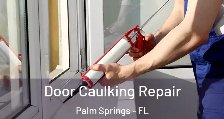  Door Caulking Repair Palm Springs - FL