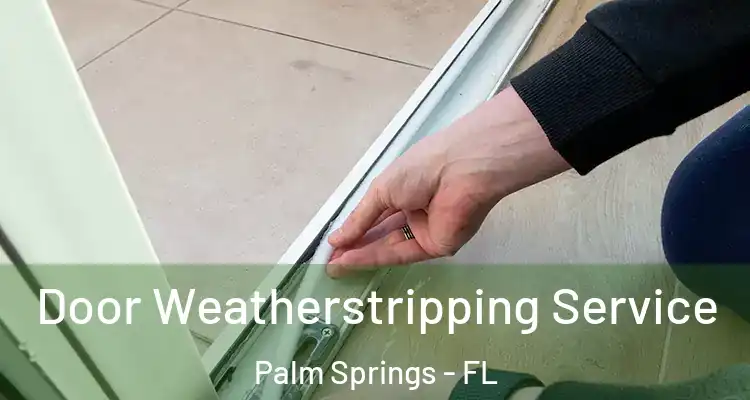  Door Weatherstripping Service Palm Springs - FL