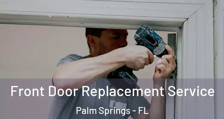  Front Door Replacement Service Palm Springs - FL