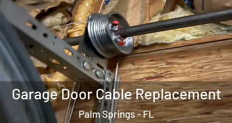  Garage Door Cable Replacement Palm Springs - FL