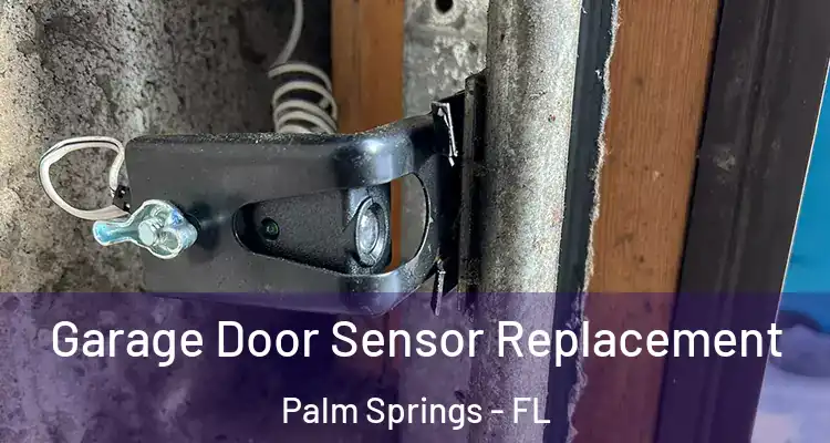 Garage Door Sensor Replacement Palm Springs - FL