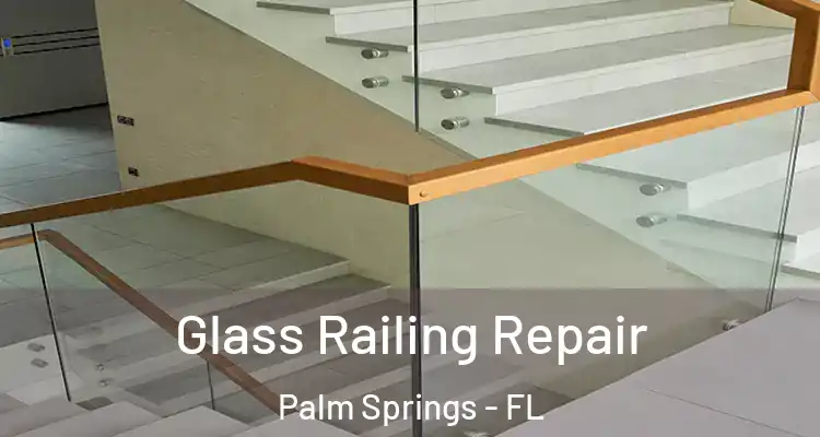  Glass Railing Repair Palm Springs - FL