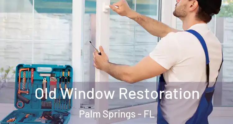  Old Window Restoration Palm Springs - FL