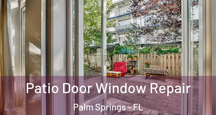  Patio Door Window Repair Palm Springs - FL
