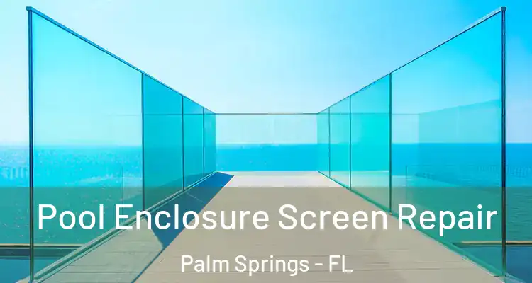  Pool Enclosure Screen Repair Palm Springs - FL
