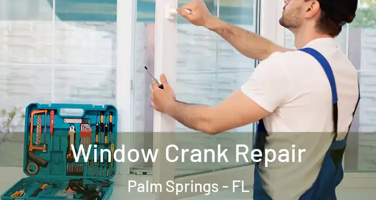  Window Crank Repair Palm Springs - FL